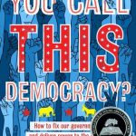 You Call This Democracy?: How to Fix Our Democracy and Deliver Power to the People