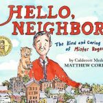 Hello Neighbor! The Kind and Caring World of Mister Rogers