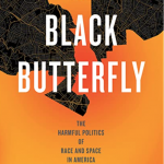 The Black Butterfly: The Harmful Politics of Race and Space In America